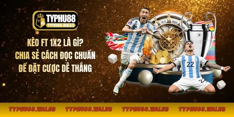 Kèo FT 1x2 là gì